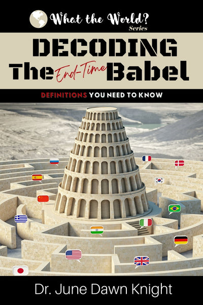 WTW - DECODING the End-Time BABEL - Definitions You Need to Know